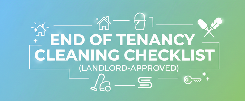 End of Tenancy Cleaning Checklist (Landlord-Approved)