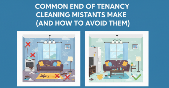 Common End of Tenancy Cleaning Mistakes Tenants Make (and How to Avoid Them)